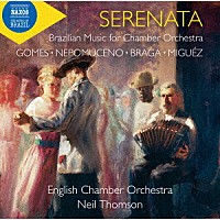 ニール・トムソン　イギリス室内管弦楽団「 セレナータ－小管弦楽のためのブラジル音楽集」