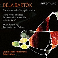 （クラシック）「 バルトーク：ディヴェルティメント　弦楽器、打楽器とチェレスタのための音楽　他」