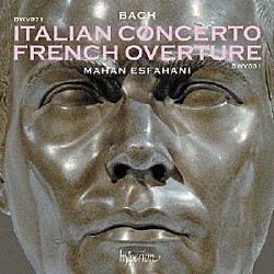 マハン・エスファハニ「Ｊ．Ｓ．バッハ：イタリア協奏曲＆フランス風序曲」