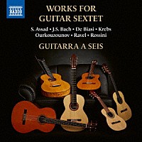 （クラシック）「 ギター六重奏のための作品集　Ｊ．Ｓ．バッハ／ラヴェル／アサド　他」