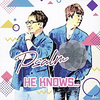 Ｐｓａｌｍ「 Ｈｅ　ｋｎｏｗｓ．．．」