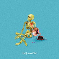 Ｈａｌｆ　ｔｉｍｅ　Ｏｌｄ「 身体と心と音楽について」