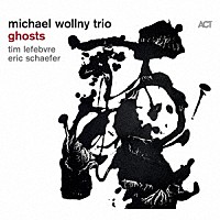 Ｍｉｃｈａｅｌ　Ｗｏｌｌｎｙ　Ｔｒｉｏ「 Ｇｈｏｓｔｓ」