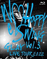 ＧＬＡＹ「 ＧＬＡＹ　ＬＩＶＥ　ＴＯＵＲ　２０２２　～Ｗｅ□Ｈａｐｐｙ　Ｓｗｉｎｇ～　Ｖｏｌ．３　Ｐｒｅｓｅｎｔｅｄ　ｂｙ　ＨＡＰＰＹ　ＳＷＩＮＧ　２５ｔｈ　Ａｎｎｉｖ．　ｉｎ　ＭＡＫＵＨＡＲＩ　ＭＥＳＳＥ」