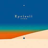 ＥＹＲＩＥ「 Ｅｙｒｉｅｓｉｉ」