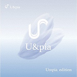 Ｕ＆ｐｉａ「Ｕｔｏｐｉａ」