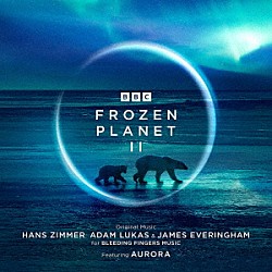 ＨＡＮＳ　ＺＩＭＭＥＲ，ＡＤＡＭ　ＬＵＫＡＳ　＆　ＪＡＭＥＳ　ＥＶＥＲＩＮＧＨＡＭ　Ｆｅａｔｕｒｉｎｇ　ＡＵＲＯＲＡ「オリジナル・サウンドトラック　フローズン・プラネットⅡ」