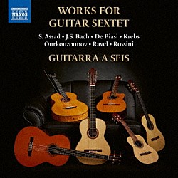 （クラシック）「ギター六重奏のための作品集　Ｊ．Ｓ．バッハ／ラヴェル／アサド　他」