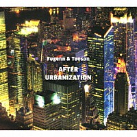 Ｆｕｇｅｎｎ　＆　Ｔｏｏｓｏｎ「 ＡＦＴＥＲ　ＵＲＢＡＮＩＺＡＴＩＯＮ」