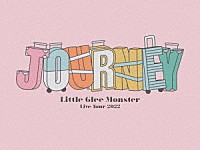 Ｌｉｔｔｌｅ　Ｇｌｅｅ　Ｍｏｎｓｔｅｒ「 Ｌｉｔｔｌｅ　Ｇｌｅｅ　Ｍｏｎｓｔｅｒ　Ｌｉｖｅ　Ｔｏｕｒ　２０２２　Ｊｏｕｒｎｅｙ」