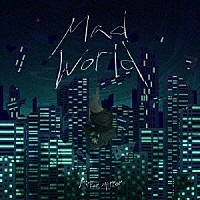 Ｍｉｒｒｏｒ，Ｍｉｒｒｏｒ「 Ｍａｄ　Ｗｏｒｌｄ」