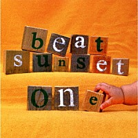 ｂｅａｔ　ｓｕｎｓｅｔ「 ｏｎｅ」