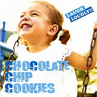 ＣＨＯＣＯＬＡＴＥ　ＣＨＩＰ　ＣＯＯＫＩＥＳ「 ＬＡＵＧＨ　ＬＯＵＤＬＹ！！」