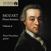 ピーター・ドノホー「 モーツァルト：ピアノ・ソナタ集　第６集」