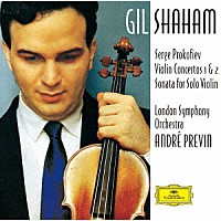 ギル・シャハム「 プロコフィエフ：ヴァイオリン協奏曲第１番・第２番　無伴奏ヴァイオリンのためのソナタ」
