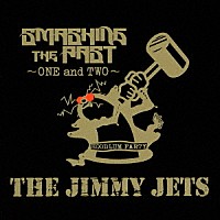 ＴＨＥ　ＪＩＭＭＹ　ＪＥＴＳ「 ＳＭＡＳＨＩＮＧ　ＴＨＥ　ＰＡＳＴ　～ＯＮＥ　ａｎｄ　ＴＷＯ～」