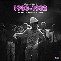 （Ｖ．Ａ．）「 ＪＯＮ　ＳＡＶＡＧＥ’Ｓ　１９８０－１９８２　ＴＨＥ　ＡＲＴ　ＯＦ　ＴＨＩＮＧＳ　ＴＯ　ＣＯＭＥ」