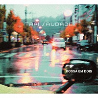 ＴＡＸＩ　ＳＡＵＤＡＤＥ「 ＢＯＳＳＡ　ＥＭ　ＤＯＩＳ」