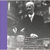 ヴィルヘルム・フルトヴェングラー「 ベートーヴェン：交響曲第１番＆第５番「運命」」
