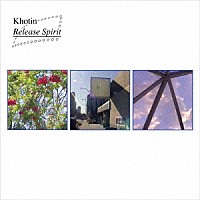 ＫＨＯＴＩＮ「 Ｒｅｌｅａｓｅ　Ｓｐｉｒｉｔ」