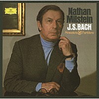 ナタン・ミルシテイン「 Ｊ．Ｓ．バッハ：無伴奏ヴァイオリンのためのソナタとパルティータ」