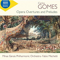 （クラシック） ミナス・ジェライス・フィルハーモニー管弦楽団 ファビオ・メケッティ「カルロス・ゴメス：オペラ序曲と前奏曲全集」