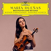 マリア・ドゥエニャス「 ベートーヴェン：ヴァイオリン協奏曲　他」