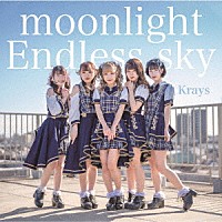 Ｋｒａｙｓ「 ｍｏｏｎｌｉｇｈｔ／Ｅｎｄｌｅｓｓ　ｓｋｙ」