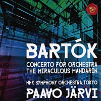 パーヴォ・ヤルヴィ（指揮）ＮＨＫ交響楽団「 ２０世紀傑作選５バルトーク：管弦楽のための協奏曲　組曲「中国の不思議な役人」」