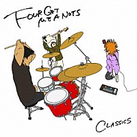 ＦＯＵＲ　ＧＥＴ　ＭＥ　Ａ　ＮＯＴＳ「 ＣＬＡＳＳＩＣＳ」