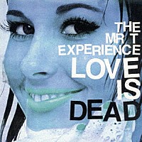 ザ・ミスター・Ｔ・エクスペリエンス「 ＬＯＶＥ　ＩＳ　ＤＥＡＤ」