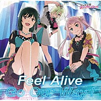 虹ヶ咲学園スクールアイドル同好会「 Ｆｅｅｌ　Ａｌｉｖｅ／Ｇｏ　Ｏｕｒ　Ｗａｙ！」