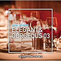 （ＢＧＭ）「 ＮＴＶＭ　Ｍｕｓｉｃ　Ｌｉｂｒａｒｙ　シーン・キーワード編　エレガント＆ゴージャス０３」