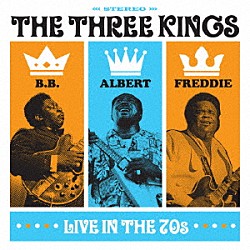 Ｂ．Ｂ．キング、アルバート・キング＆フレディ・キング「ザ・スリー・キングス・ライブ・イン・ザ・７０ｓ」
