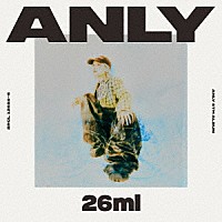 Ａｎｌｙ「 ２６ｍｌ」