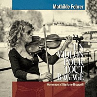 マティルド・フェブレール「 バイオリン、それは私～トリビュート・トゥー・ステファン・グラッペリ～」
