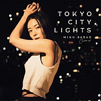 ＭＩＫＵ　ＳＡＳＡＯ「 ＴＯＫＹＯ　ＣＩＴＹ　ＬＩＧＨＴＳ」