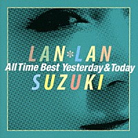 鈴木蘭々「 鈴木蘭々　Ａｌｌ　Ｔｉｍｅ　Ｂｅｓｔ　～Ｙｅｓｔｅｒｄａｙ＆Ｔｏｄａｙ～」