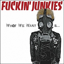 ＦＵＣＫＩＮ’　ＪＵＮＫＩＥＳ「ＷＨＡＴ　ＷＥ　ＷＡＮＴ　ＩＳ．．．」