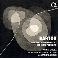 （クラシック） アミハイ・グロス リール国立管弦楽団 アレクサンドル・ブロック「バルトーク：管弦楽のための協奏曲、ヴィオラ協奏曲」