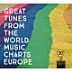 （ワールド・ミュージック） ＬＩＮＡ＿ＲＡＵＬ　ＲＥＦＲＥＥ ＴＲＩＯ　ＴＥＫＫＥ ＲＡＳＭ　ＡＬＭＡＳＨＡＮ ＶＥＤＡＮ　ＫＯＬＯＤ ＥＭＭＩ　ＫＵＪＡＮＰＡＡ ＴＡＵＴＵＭＥＩＴＡＳ ＤＡＭＩＲ　ＩＭＡＭＯＶＩＣ「グレイト・チューンズ・フロム・ザ・ワールド・ミュージック・チャーツ・ヨーロッパ」