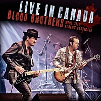 ＭＩＫＥ　ＺＩＴＯ　＆　ＡＬＢＥＲＴ　ＣＡＳＴＩＧＬＩＡ「 ＢＬＯＯＤ　ＢＲＯＴＨＥＲＳ：ＬＩＶＥ　ＩＮ　ＣＡＮＡＤＡ」