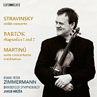 フランク・ペーター・ツィンマーマン「 ストラヴィンスキー：ヴァイオリン協奏曲　バルトーク：ラプソディー第１＆２番　マルティヌー：協奏的組曲」