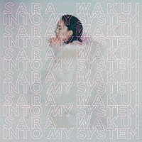 ＳＡＲＡ　ＷＡＫＵＩ「 ＩＮＴＯ　ＭＹ　ＳＹＳＴＥＭ」