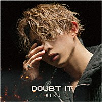 ＲＩＫＵ「 Ｄｏｕｂｔ　ｉｔ」