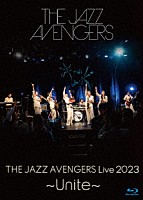 ＴＨＥ　ＪＡＺＺ　ＡＶＥＮＧＥＲＳ「 ＴＨＥ　ＪＡＺＺ　ＡＶＥＮＧＥＲＳ　Ｌｉｖｅ　２０２３　～Ｕｎｉｔｅ～」