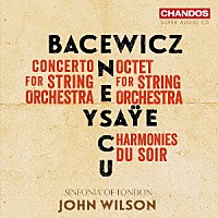 ジョン・ウィルソン「 エネスク、イザイ、バツェヴィチ：弦楽のための作品集」