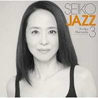 松田聖子「ＳＥＩＫＯ ＪＡＺＺ ３」 | UPCH-20648 | 4988031562154 | Shopping | Billboard JAPAN