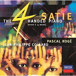 パスカル・ロジェ ジャン＝フィリップ・コラール シャンタル・ジュイエ「サティ：４手のためのピアノ作品集」