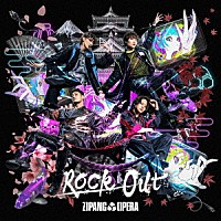 ＺＩＰＡＮＧ　ＯＰＥＲＡ「 Ｒｏｃｋ　Ｏｕｔ」
